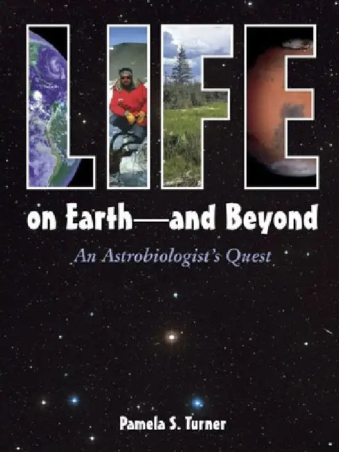 Life on Earth: And Beyond: An Astrobiologist's Quest by Pamela S. Turner