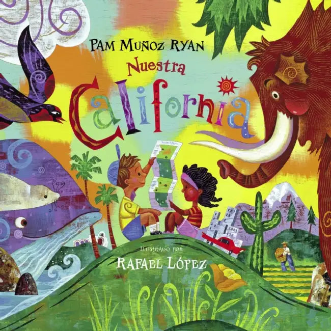 Nuestra California (Spanish Edition) by Pam Muñoz Ryan, Rafael López