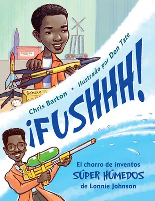 ¡fushhh!: El Chorro de Inventos Súper Húmedos de Lonnie Johnson by Chris Barton