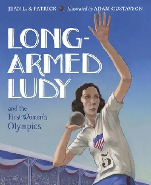 Long-Armed Ludy and the First Women's Olympics by Jean L. S. Patrick