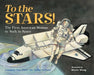 To the Stars! by Carmella Van Vleet