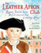 The Leather Apron Club: Benjamin Franklin, His Son Billy & America's First Circulating Library by Jane Yolen