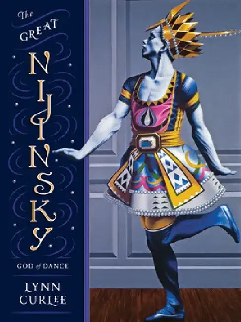 The Great Nijinsky: God of Dance by Lynn Curlee