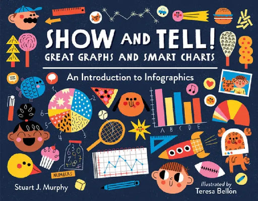 Show and Tell! Great Graphs and Smart Charts: An Introduction to Infographics by Stuart Murphy