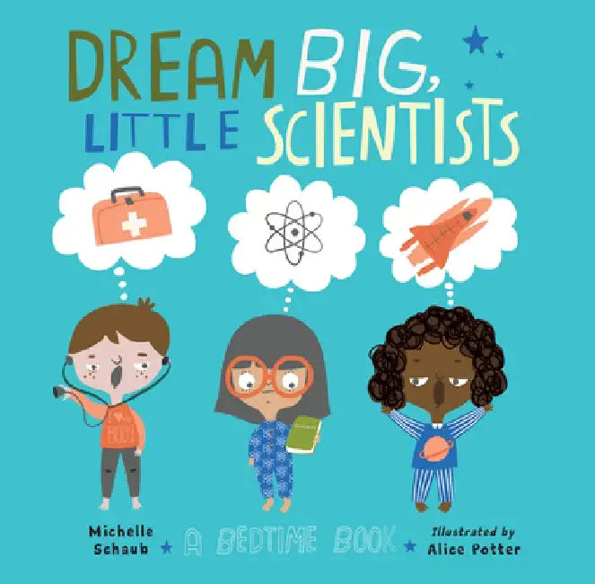 Dream Big, Little Scientists: A Bedtime Book by Michelle Schaub