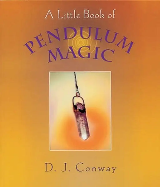 A Little Book of Pendulum Magic by D. J. Conway