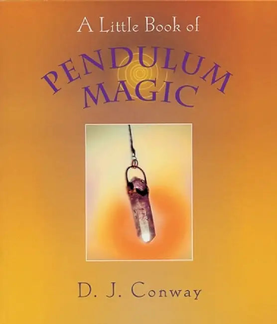 A Little Book of Pendulum Magic by D. J. Conway
