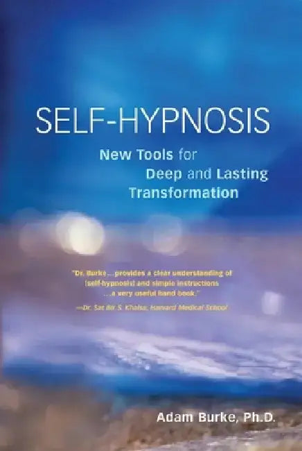 Self-Hypnosis Demystified: New Tools for Deep and Lasting Transformation by Adam Burke