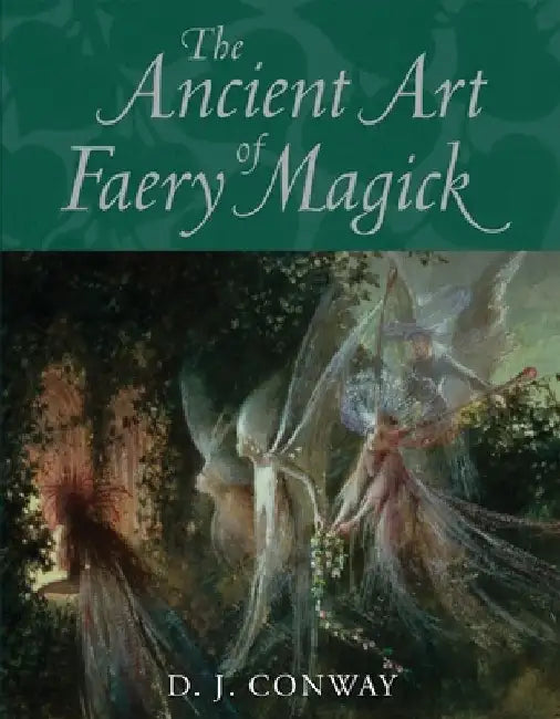 The Ancient Art of Faery Magick by D. J. Conway