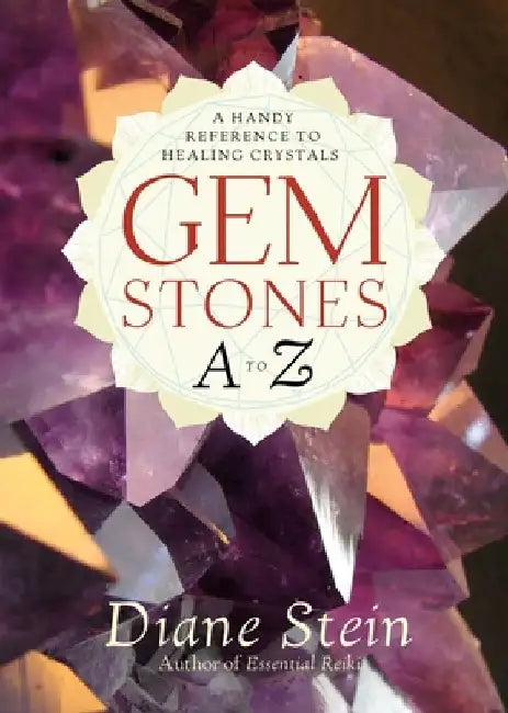 Gemstones A to Z: A Handy Reference to Healing Crystals by Diane Stein