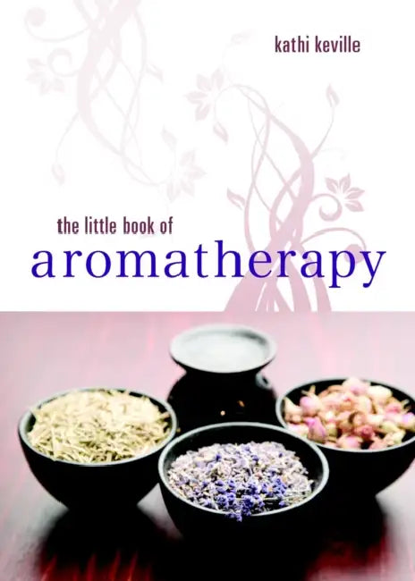The Little Book of Aromatherapy by Kathi Keville