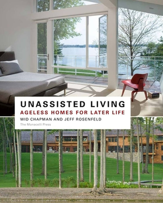 Unassisted Living: Ageless Homes for Later Life by Jeffrey P. Rosenfeld