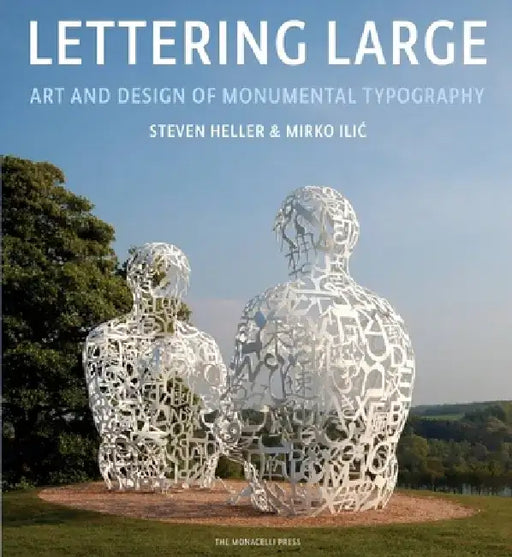 Lettering Large: The Art and Design of Monumental Typography by Steven Heller