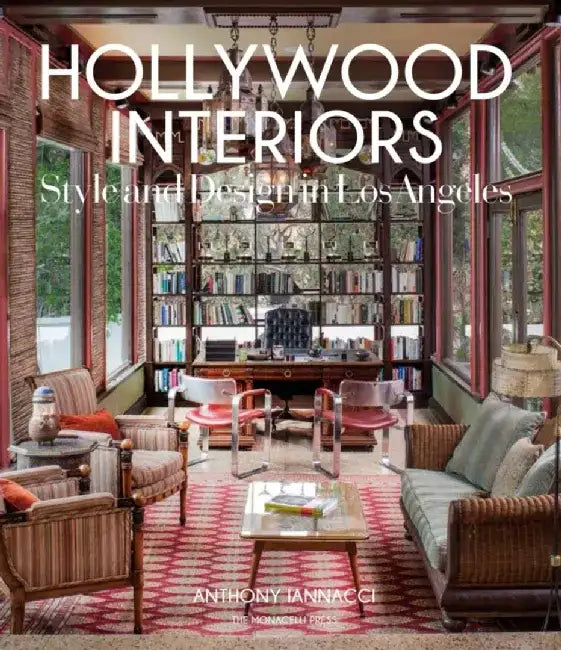 Hollywood Interiors: Style and Design in Los Angeles by Anthony Iannacci