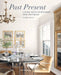 Past Present: Living with Heirlooms and Antiques by Susan Sully