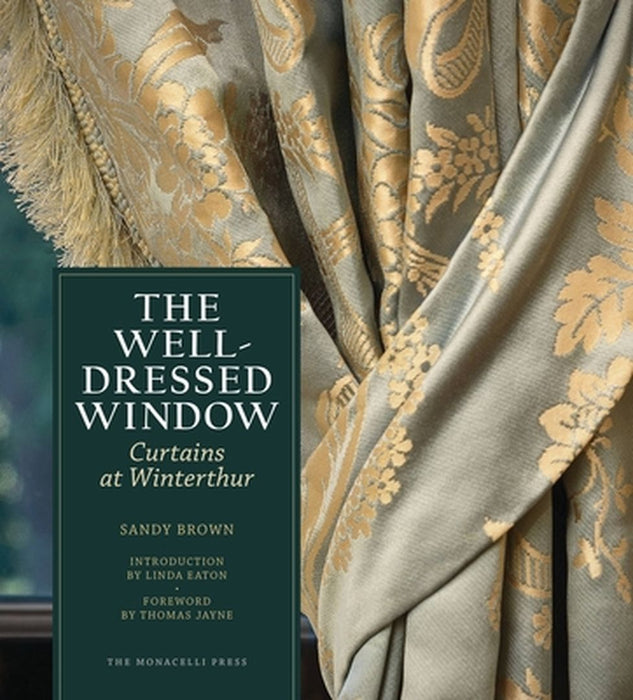 The Well-Dressed Window: Curtains at Winterthur by Sandy Brown
