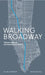 Walking Broadway: Thirteen Miles of Architecture and History by William Hennessey