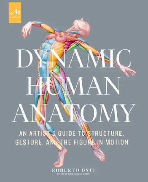 Dynamic Human Anatomy: An Artist's Guide to Structure, Gesture, and the Figure in Motion by Roberto Osti