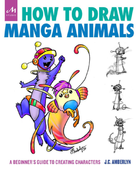How to Draw Manga Animals: A Beginner's Guide to Creating Characters by J. C. Amberlyn