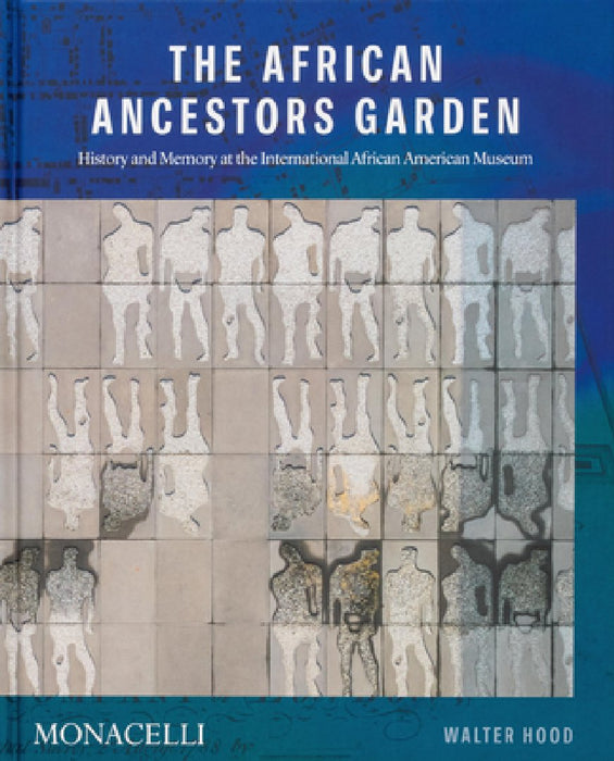 Memorial to Our Ancestors: The Ancestors' Garden at the International African American Museum