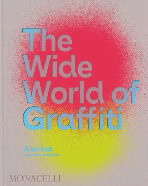 The Wide World of Graffiti by Alan Ket