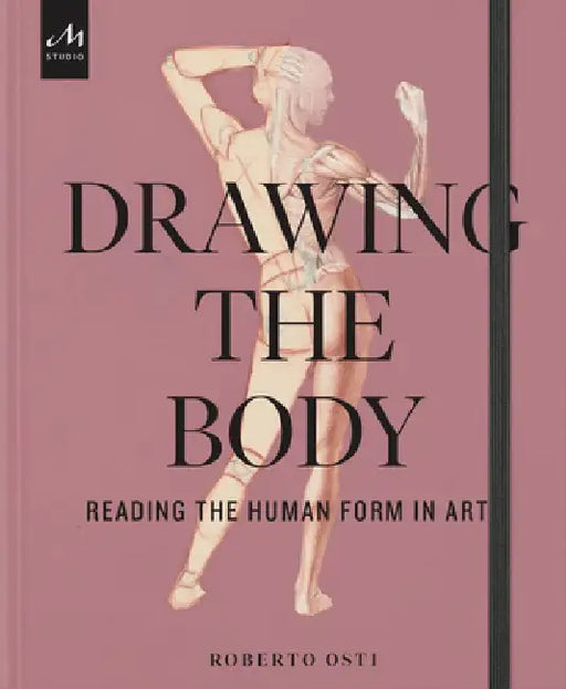 Drawing the Body: Reading the Human Form in Art by Roberto Osti
