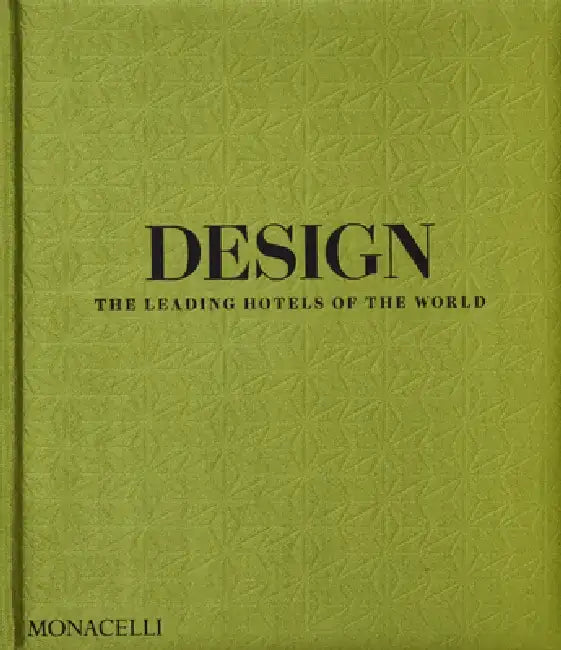 Design: The Leading Hotels of the World by Spencer Bailey