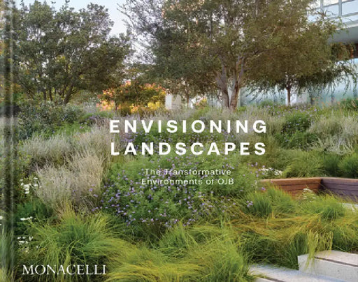 Envisioning Landscapes: The Transformative Environments of Ojb by Ojb Landscap Ojb Landscape Architecture, Mark Lamster, Christopher Hawthorne