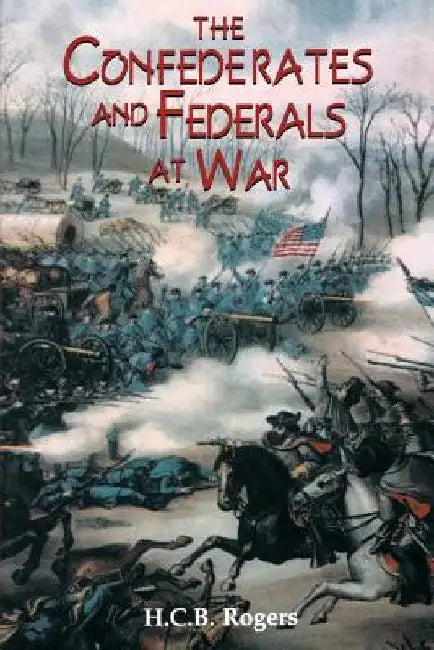 Confederates and Federals at War by H. C. B. Rogers