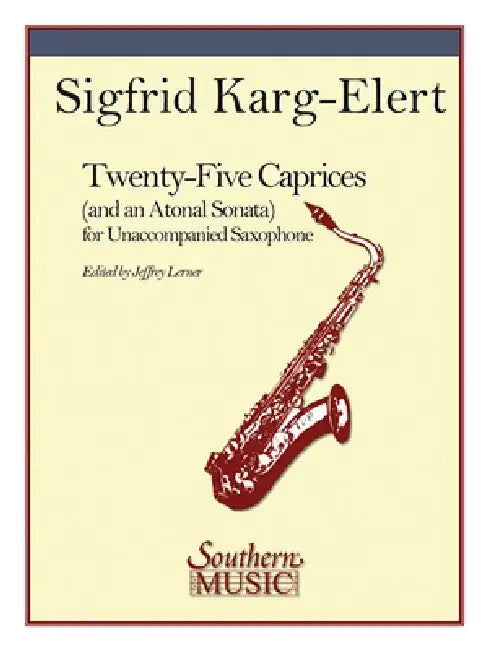 25 Caprices and an Atonal Sonata: Unaccompanied Saxophone by Sigfrid Karg-Elert