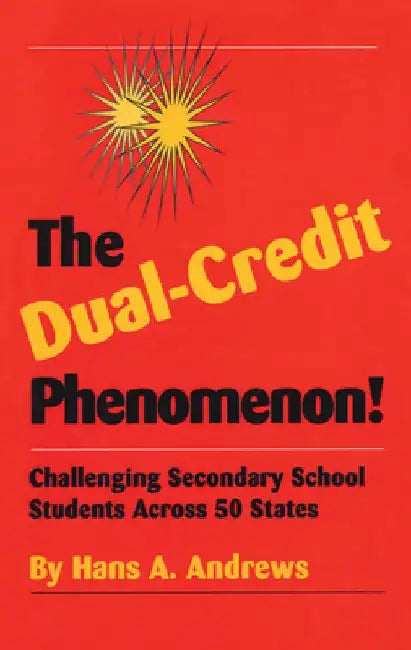 The Dual-Credit Phenomenon: Challenging Secondary School Students Across 50 States by Hans A. Andrews