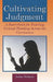 Cultivating Judgment: A Sourcebook for Teaching Critical Thinking Across the Curriculum by John Nelson