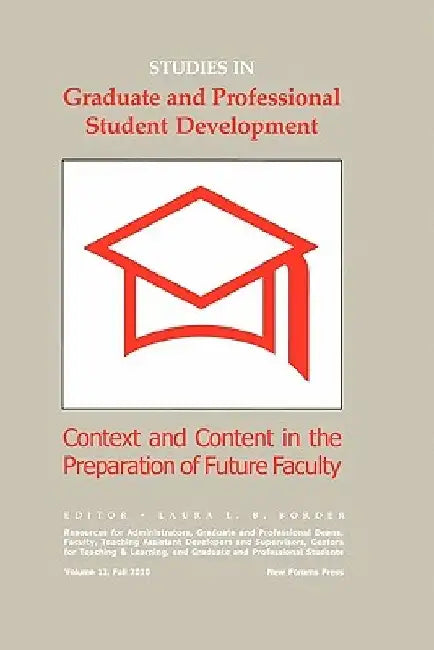 Studies in Graduate and Professional Student Development: Context and Content in the Preparation of Future Faculty by Laura L. B. Border