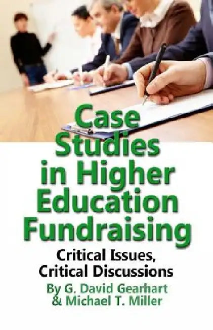 Case Studies in Higher Education Fundraising by Michael T. Miller Ed D.