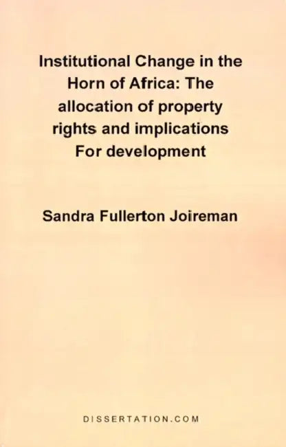 Institutional Change in the Horn of Africa: The Allocation of Property Rights and Implications for Development by Sandra Fullerton Joireman