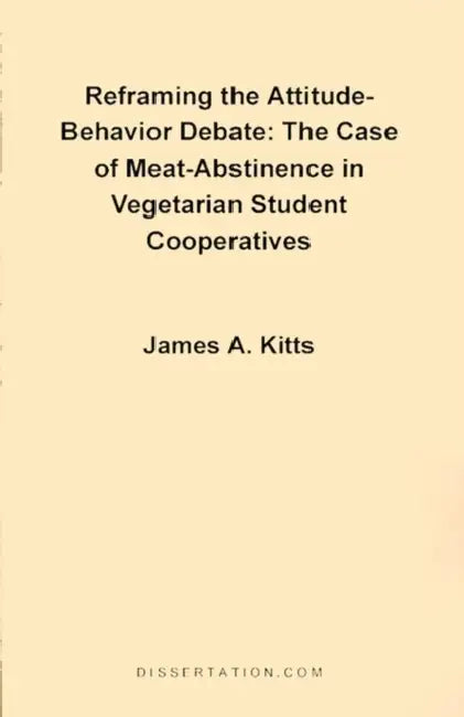 Reframing the Attitude-Behavior Debate: The Case of the Meat-Abstinence in Vegetarian Student Cooperatives by James A. Kitts