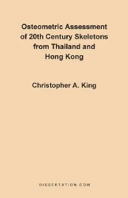 Osteometric Assessment of 20th Century Skeletons from Thailand and Hong Kong by Christopher A. King