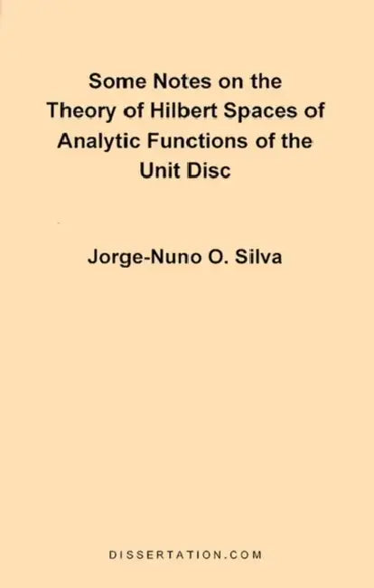 Some Notes on the Theory of Hilbert Spaces of Analytic Functions of the Unit Disc by Jorge Nuno Silva