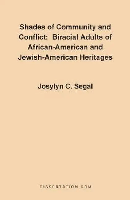 Shades of Community and Conflict: Biracial Adults of African-American and Jewish-American Heritages by Josylyn C. Segal