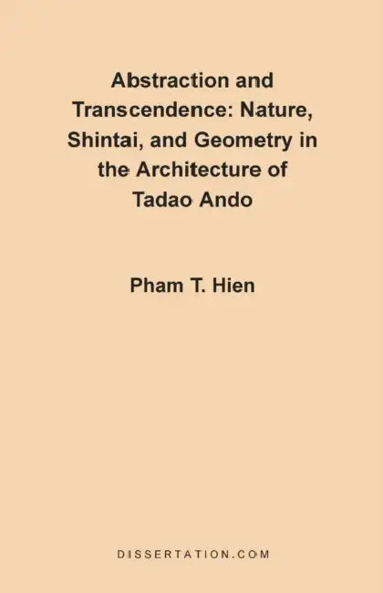 Abstraction and Transcendence: Nature, Shintai, and Geometry in the Architecture of the Tadao Ando by Pham Thanh Hien