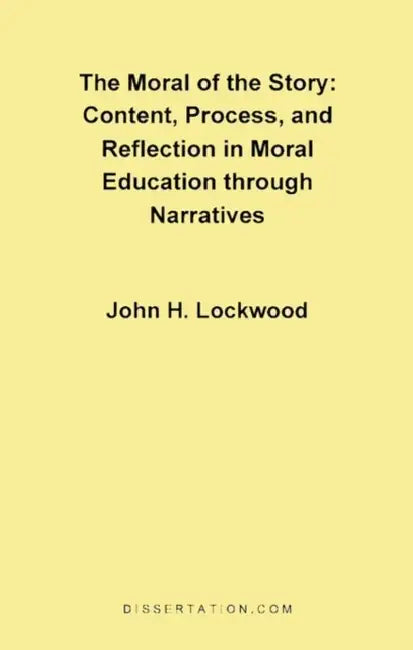 The Moral of the Story: Content, Process, Process, and Reflection in Moral Education Through Narratives by John H. Lockwood