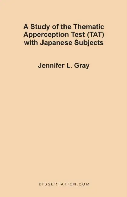 A Study of the Thematic Apperception Test (TAT) with Japanese Subjects by Jennifer L. Gray