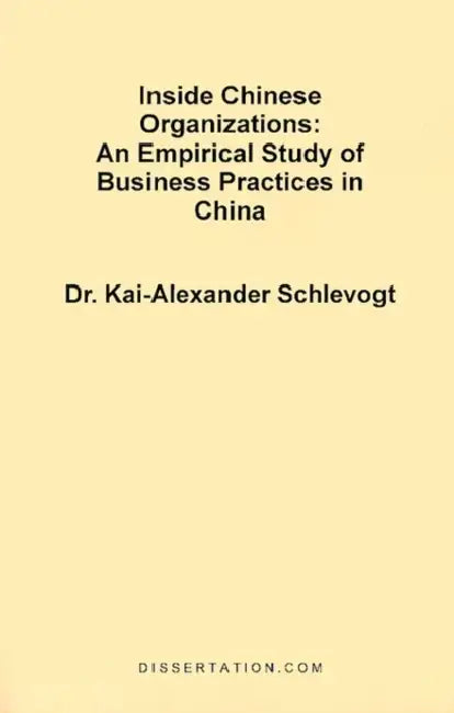 Inside Chinese Organizations: An Empirical Study of Business Practices in China by Kai-Alexander Schlevogt