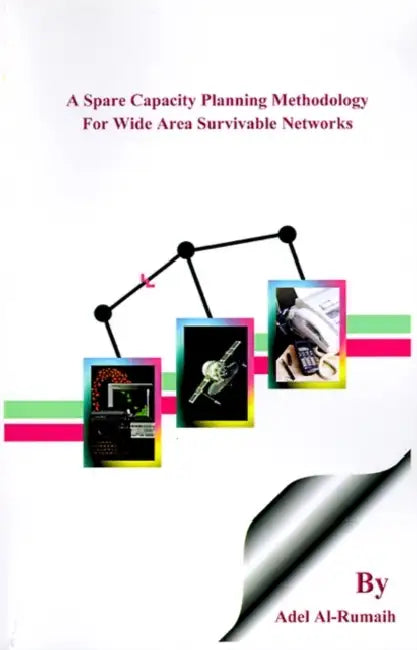 A Spare Capacity Planning Methodology for Wide Area Survivable Networks by Adel A. Al-Rumaih