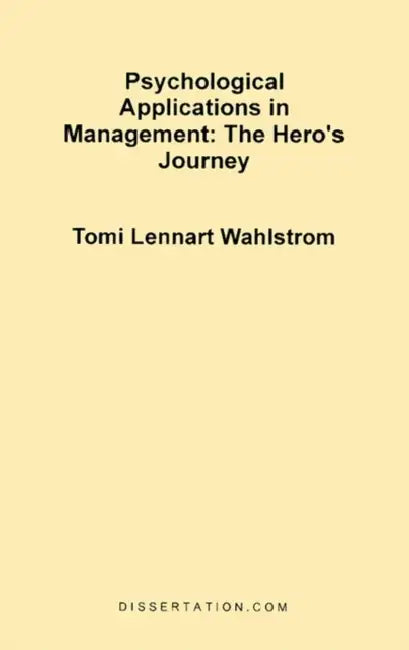 Psychological Applications in Management: The Hero's Journey by Tomi Lennart Wahlstrom