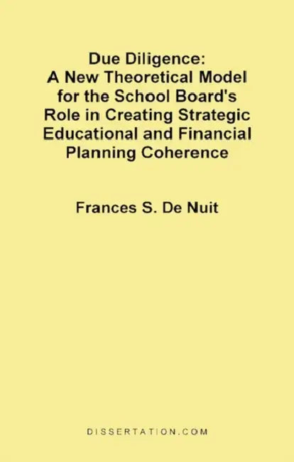 Due Diligence: A New Theoretical Model for the School Board's Role in Creating Strategic Educational and Financial Planning Coherence by Frances S. De Nuit