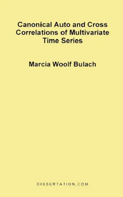 Canonical Auto and Cross Correlations of Multivariate Time Series by Marcia Woolf Bulach