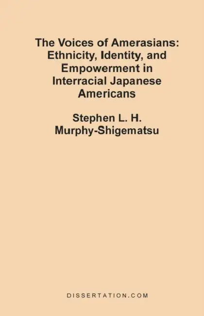 The Voices of Amerasians: Ethnicity, Identity and Empowerment in Interracial Japanese Americans by Stephen L. H. Murphy-Shigematsu