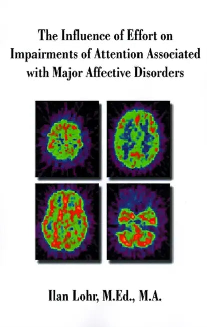 The Influence of Effort on Impairments of Attention Associated with Major Affective Disorders by Ilan Lohr