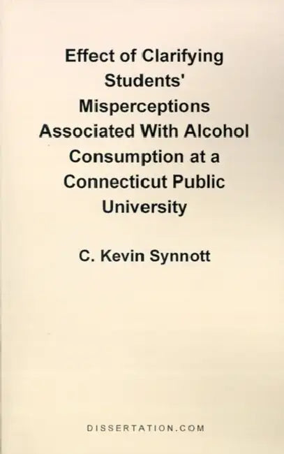 Effect of Clarifying Students' Misperceptions Associated with Alcohol Consumption at a Connecticut Public University by C. Kevin Synnott
